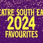 Theatre South East's 2024 Favourites